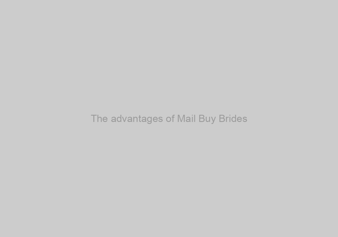 The advantages of Mail Buy Brides